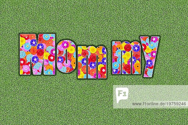 Englisches Wort Mommy für Mami ausgeschrieben  Mutter  farbenfroh  viele Blumen  sommerlich  Grafikdesign  Illustration  Hintergrund grün  Kindersprache England  Großbritannien  Europa